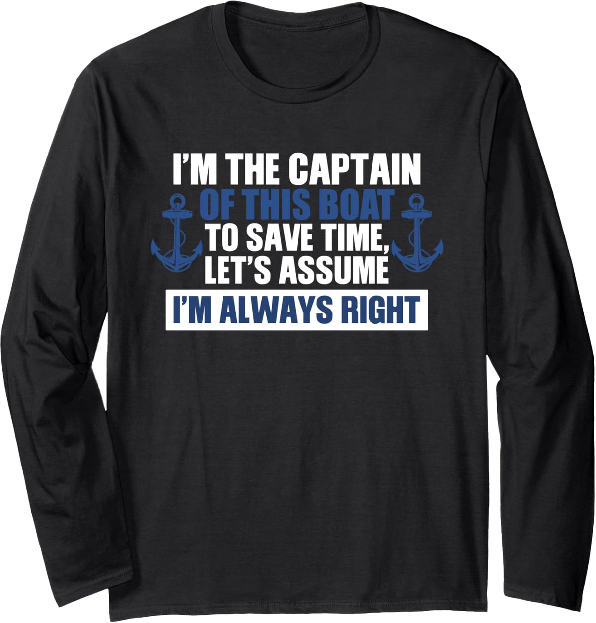 I u2019M THE CAPTAIN ASSUME I u2019M ALWAYS RIGHT Funny Boating Lover Long Sleeve Long Sleeve T Shirt Comfort Fit Best S