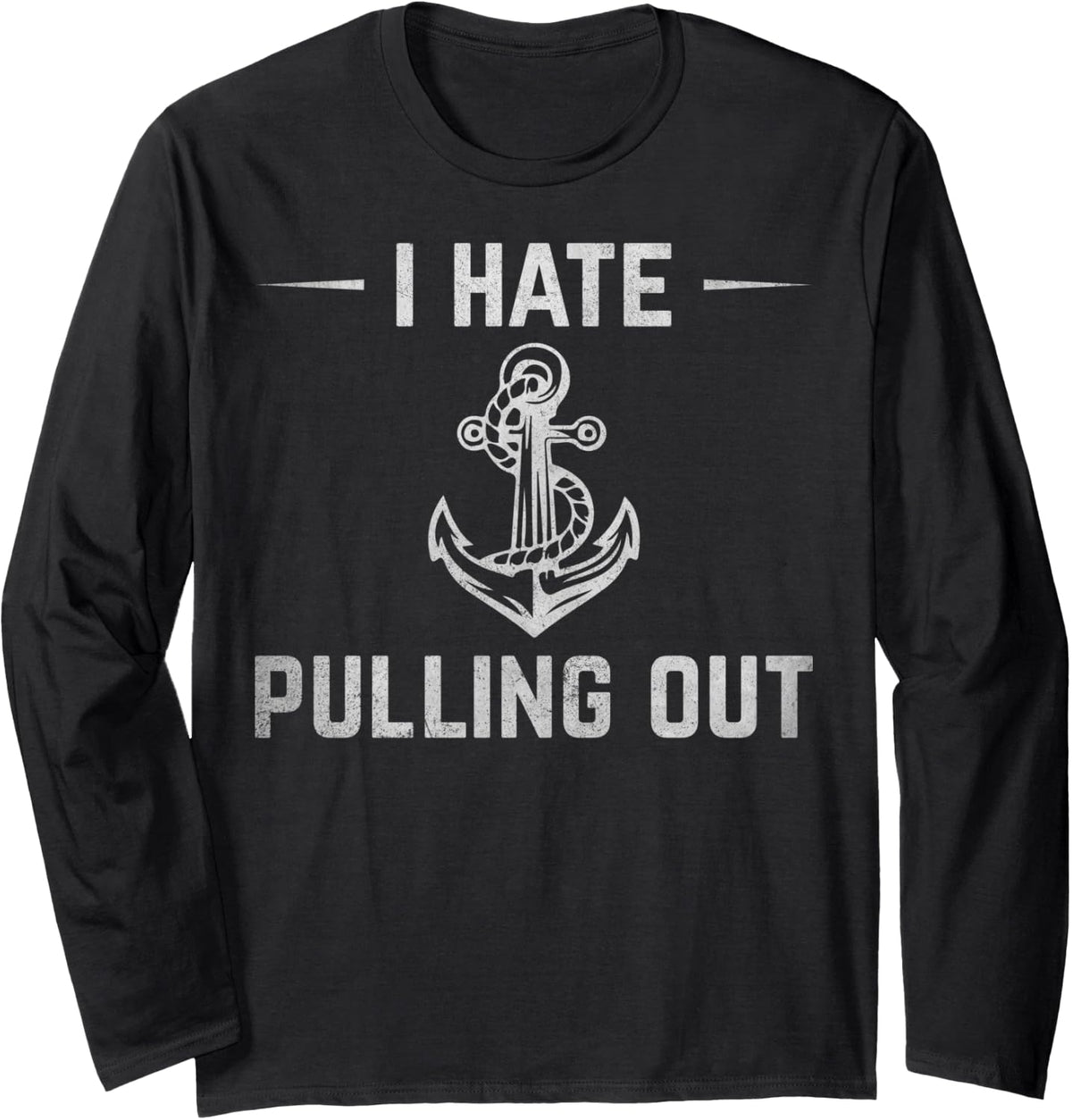 I Hate Pulling Out Funny Boat Owner Sailor Ship Captain Long Sleeve Long Sleeve T Shirt Trending US US Top Pick
