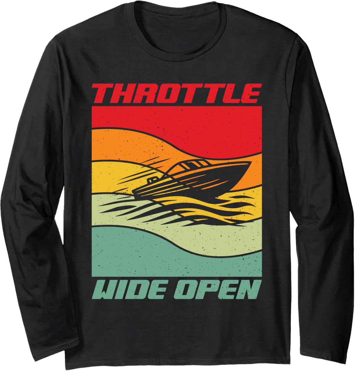 Throttle Wide Open Boat Long Sleeve Long Sleeve T Shirt Viral TikTok Find Fan Favorite