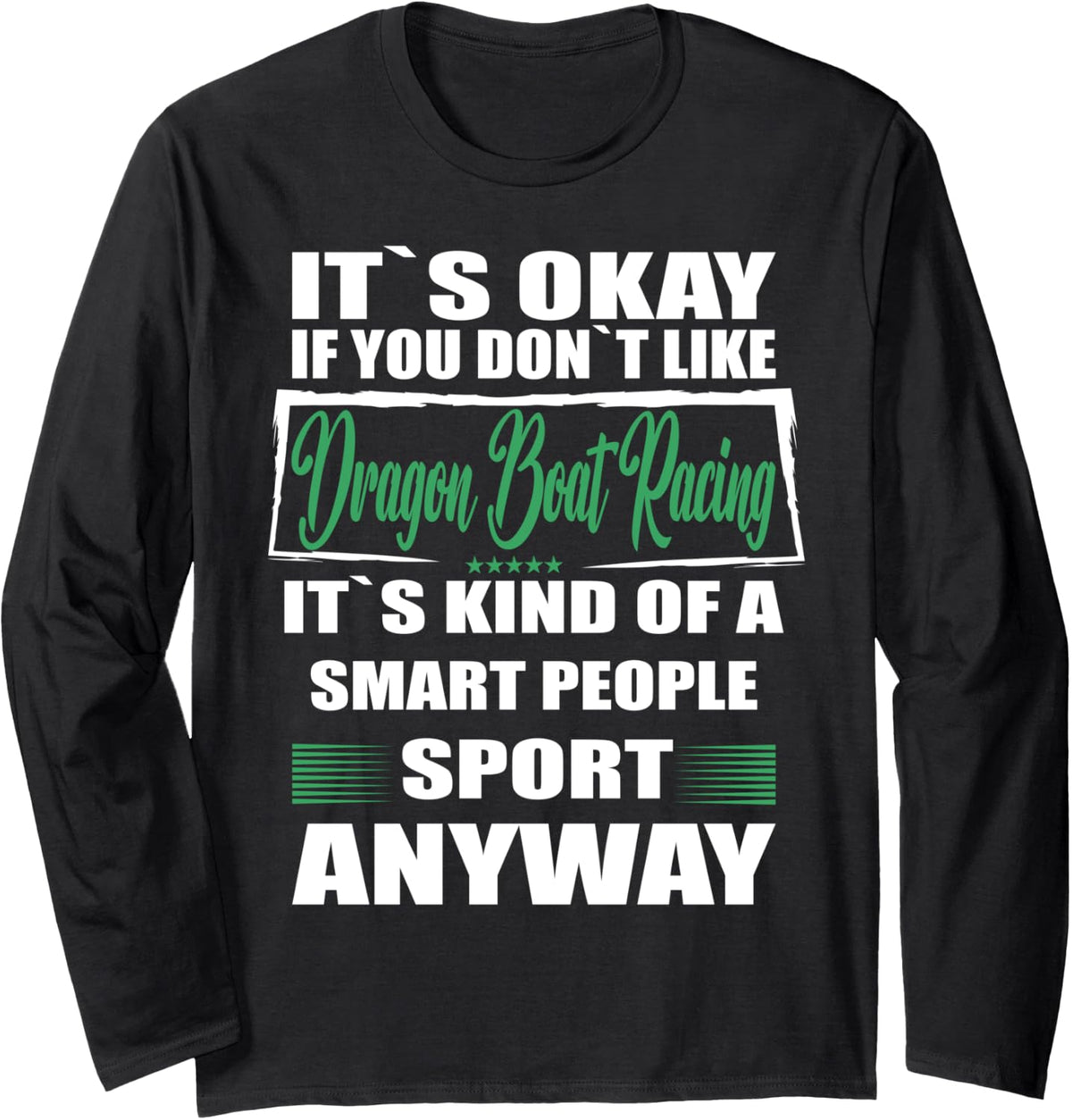 It s Okay If You Don t Like Dragon boat racing Long Sleeve Long Sleeve T Shirt Comfort Fit Gift Ready