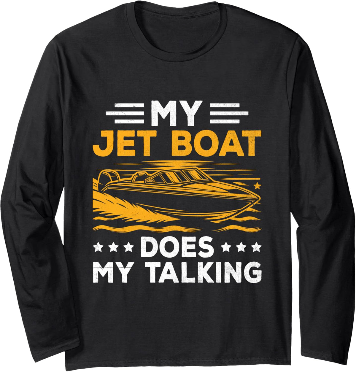 My Jet Boat Does My Talking Jetboat Jet Boating Captain Long Sleeve Long Sleeve T Shirt Trending US US Top Pick