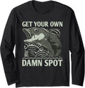 Get Your Own Damn Spot Fishing Funny Fisherman Humor Boating Long Sleeve Long Sleeve T Shirt Trending US Everyday Wear