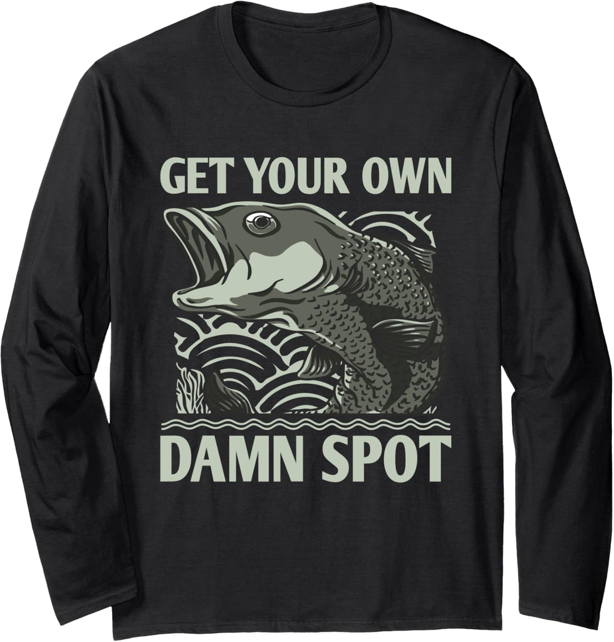 Get Your Own Damn Spot Fishing Funny Fisherman Humor Boating Long Sleeve Long Sleeve T Shirt Trending US Everyday Wear