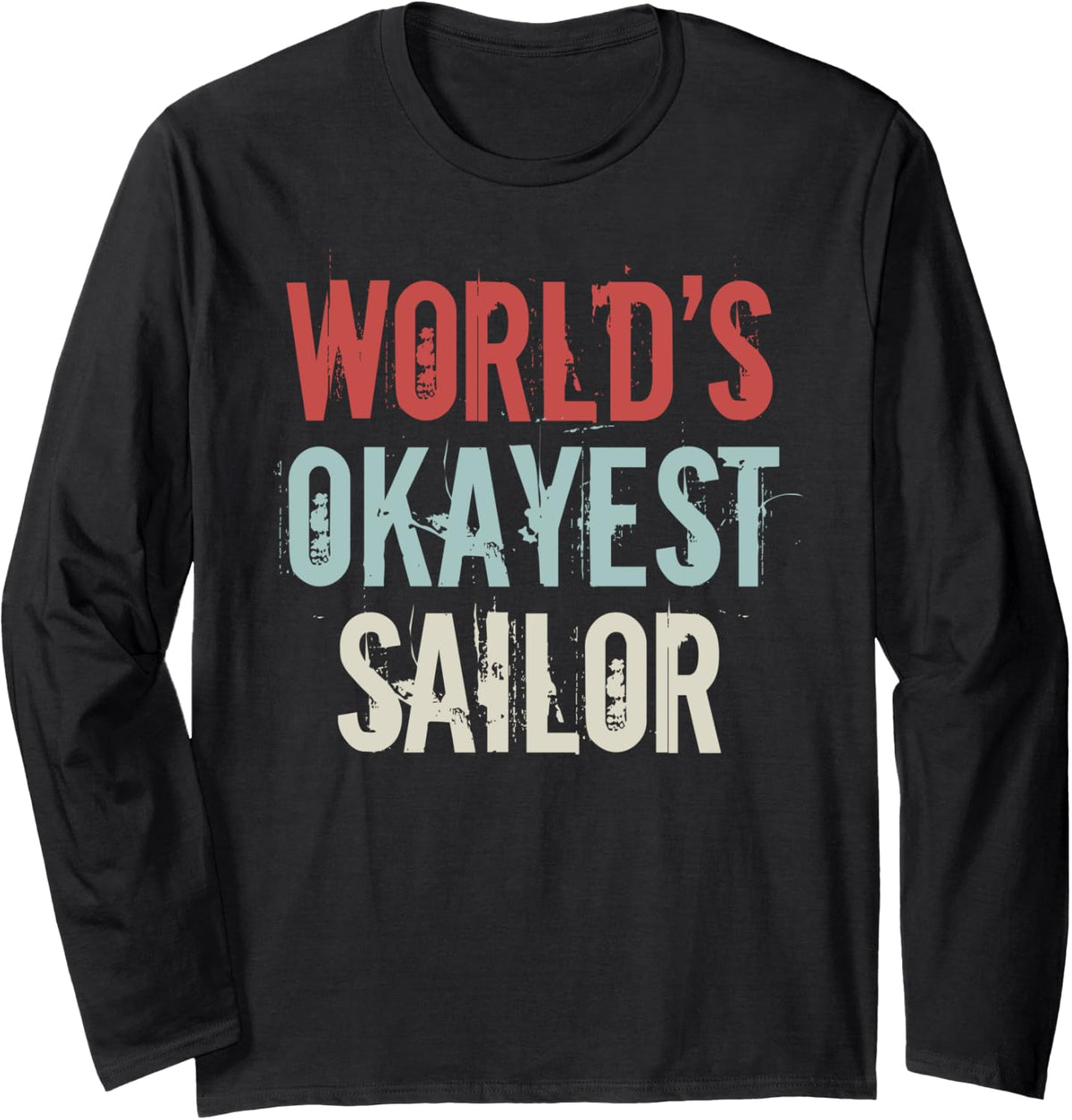 Worlds okayest Sailor Nautical Sailing Sail Boating Sailboat Long Sleeve Long Sleeve T Shirt High Search Demand Gift Rea