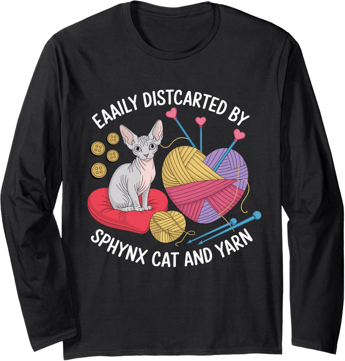 Easily Disterted By Sphynx Cat And Yarn Long Sleeve Yarn Supply | Premium Quality | Perfect for Crafters