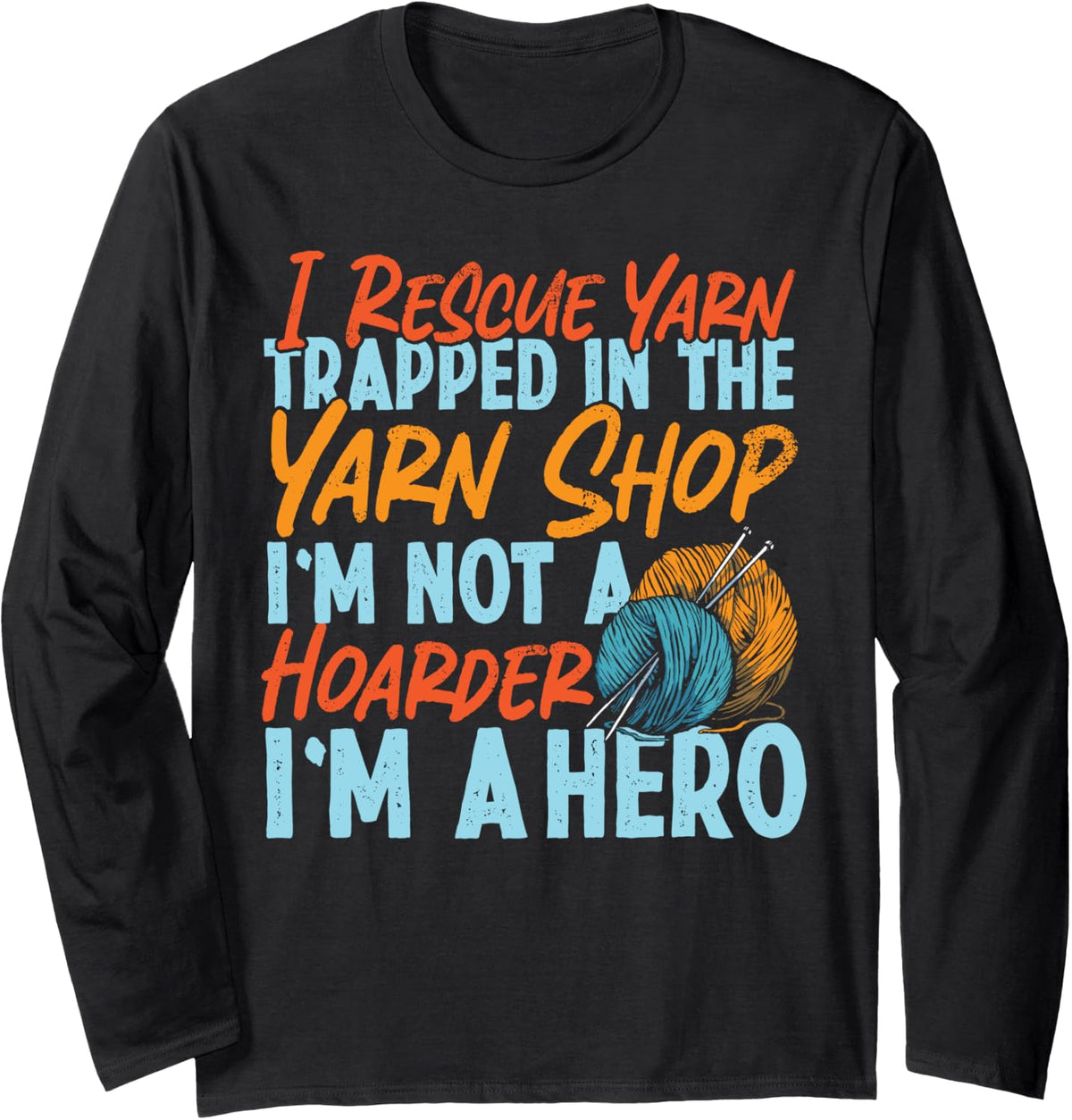 Knitting Knitter I Rescue Yarn Trapped In The Yarn Shop I'm Long Sleeve Yarn Supply | Viral US Pick | Customer Favorite