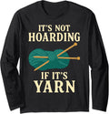 It's Not Hoarding If It's Yarn Long Sleeve Yarn Supply | High Search Volume | Perfect for Crafters
