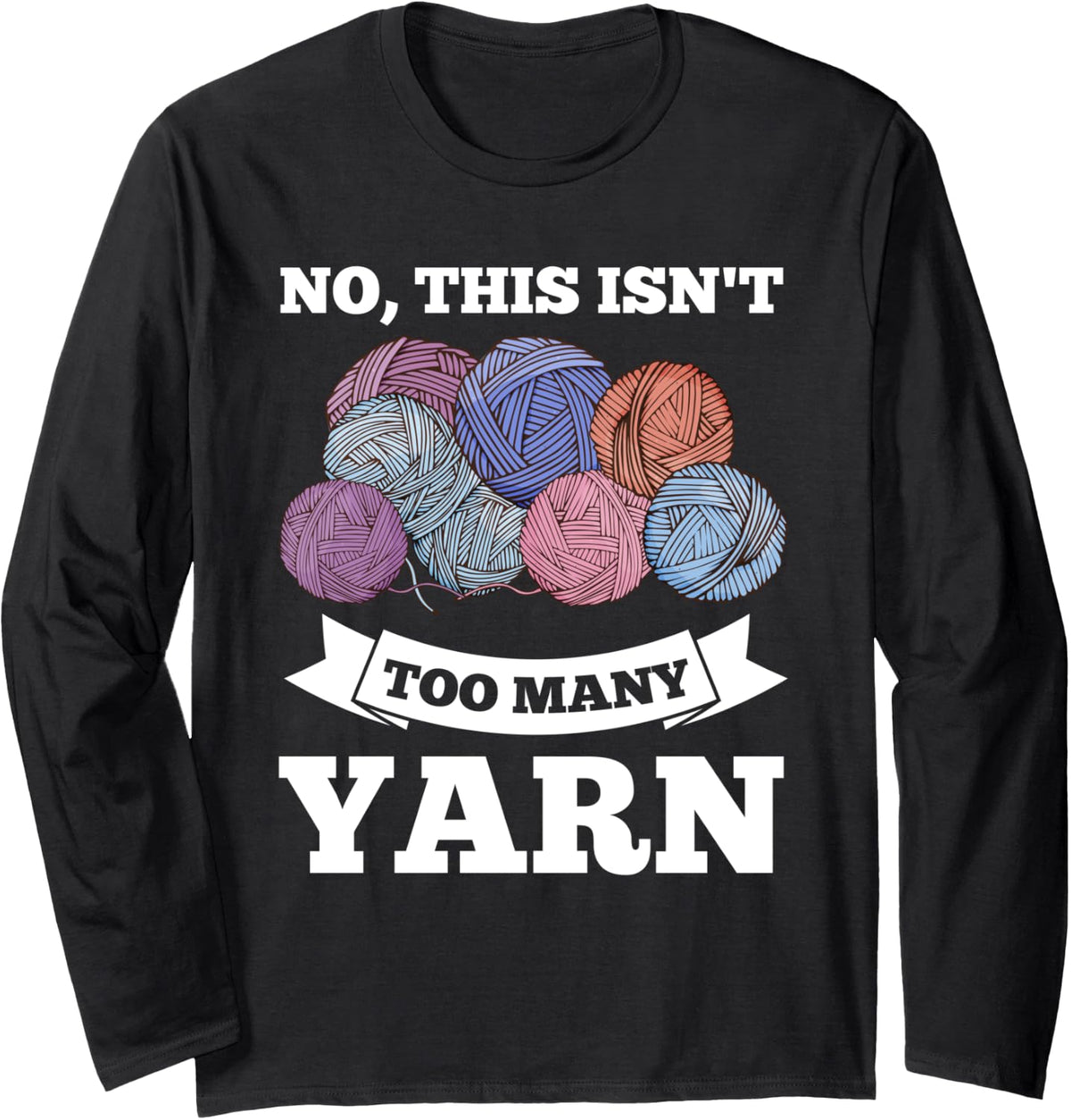 no this isn't too many yarn yarn Long Sleeve Yarn Supply | Trending 2025 | Best Seller Choice