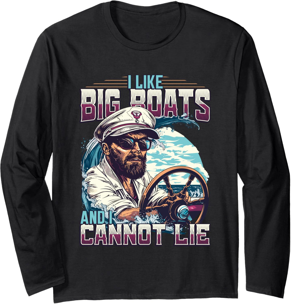 I Like Big Boats And I Cannot Lie Boat Captain Long Sleeve Long Sleeve T Shirt Comfort Fit Everyday Wear