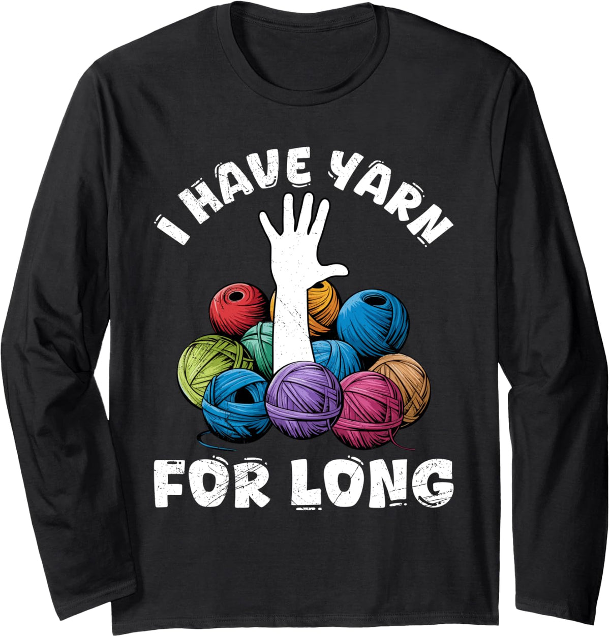 Yarn Collection I HAVE YARN FOR LONG Funny Yarn Collector Long Sleeve Yarn Supply | Viral US Pick | Best Seller Choice