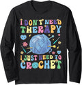 I Just Need To Crochet Groovy Crocheting Knitting Yarn Lover Long Sleeve Yarn Supply | Trending 2025 | Best Seller Ch...