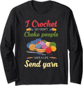I Crochet So I Don u2019T Choke People Save A Life Send Yarn Long Sleeve Yarn Supply | Viral US Pick | Customer Favorite