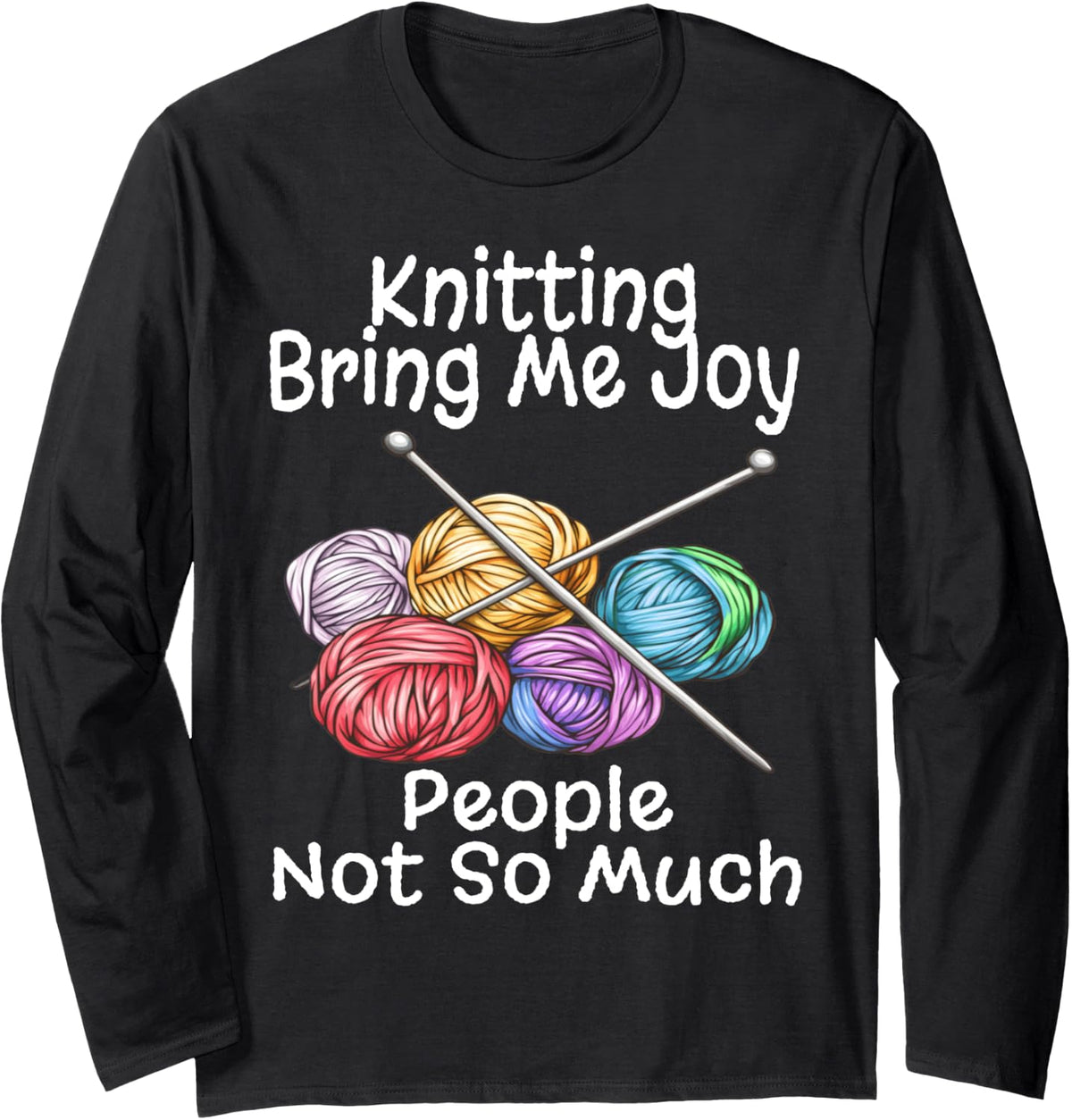 Funny Knitting Brings Me Joy People Not So Much Humor Yarn Long Sleeve Yarn Supply | Trending 2025 | Perfect for Craf...