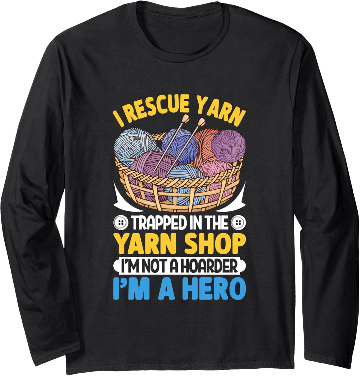 I Rescue Yarn Trapped In The Yarn Shop Long Sleeve Yarn Supply | Viral US Pick | Perfect for Crafters