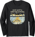 Just Gotta Keep on Rowing Lakes Boating Lagoon Boat Long Sleeve Long Sleeve T Shirt Streetwear Style Hot Right Now