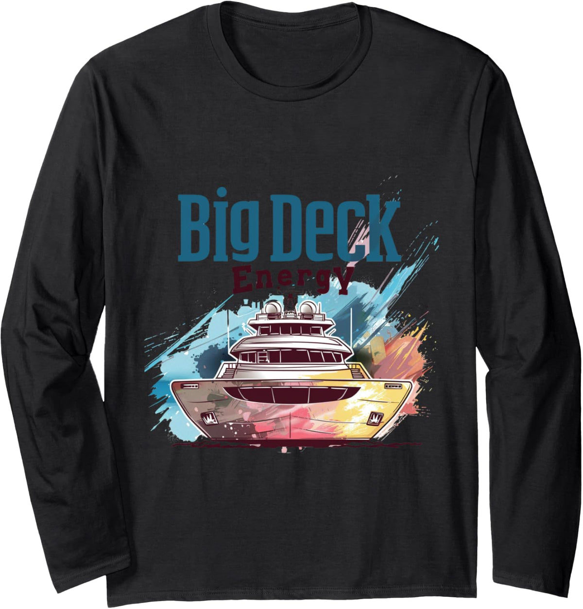 Big Deck Energy Funny Cruise Boating Yacht Vacay Dad Boat Long Sleeve Long Sleeve T Shirt High Search Demand US Top Pick