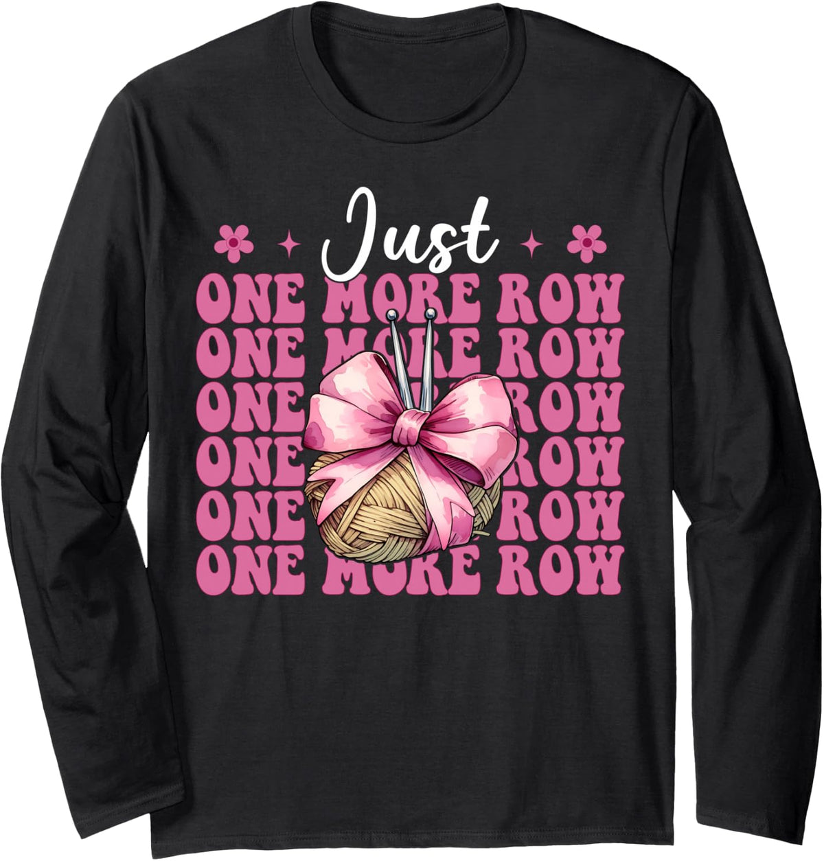 Just One More Row Crocheting Crocheter Knitting Yarn Girl Long Sleeve Yarn Supply | Top Rated | Customer Favorite