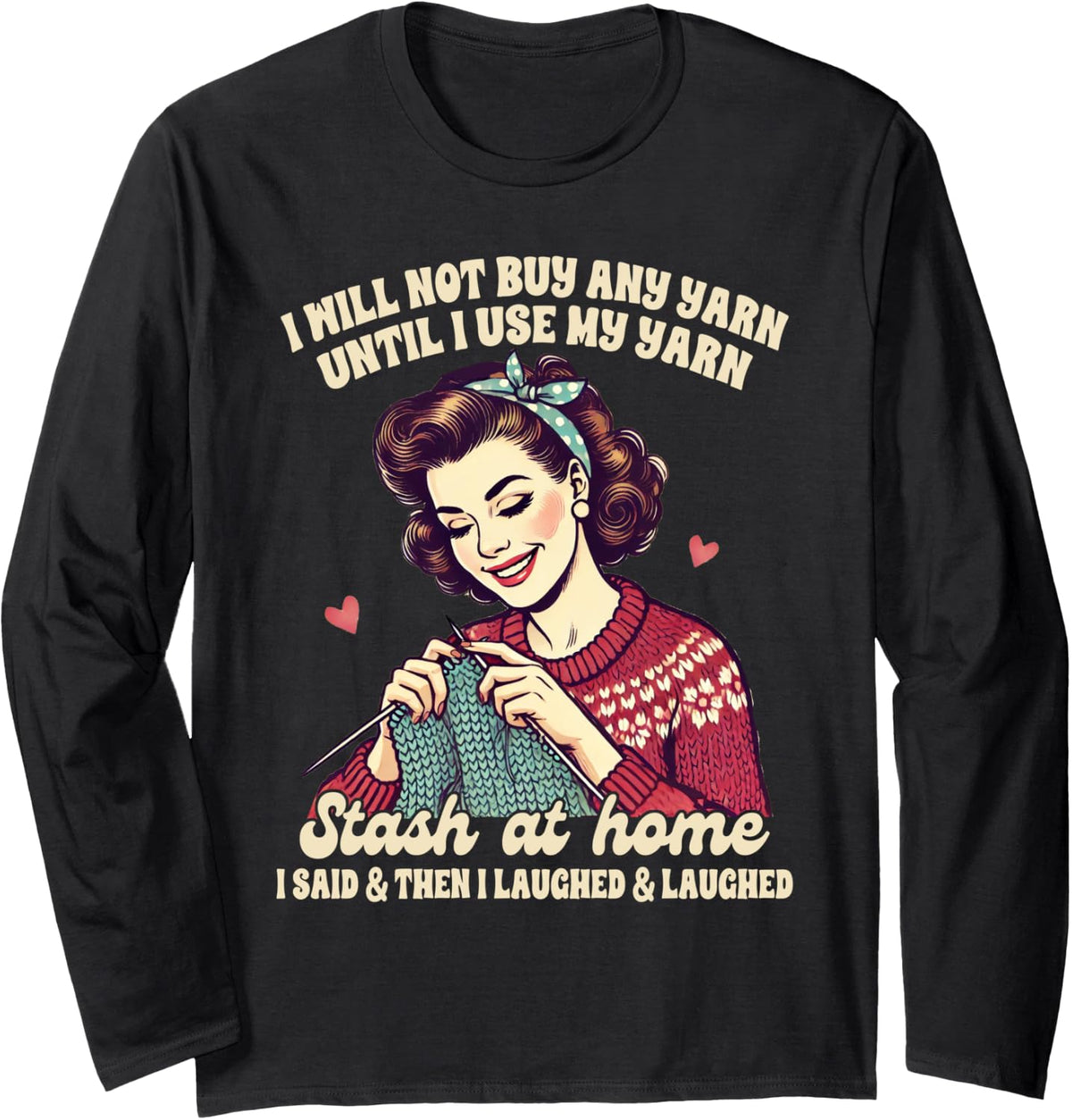Knitting Lover Knitter Knit Happens I Will Not Buy Any Yarn Long Sleeve Yarn Supply | Viral US Pick | High CTR Title