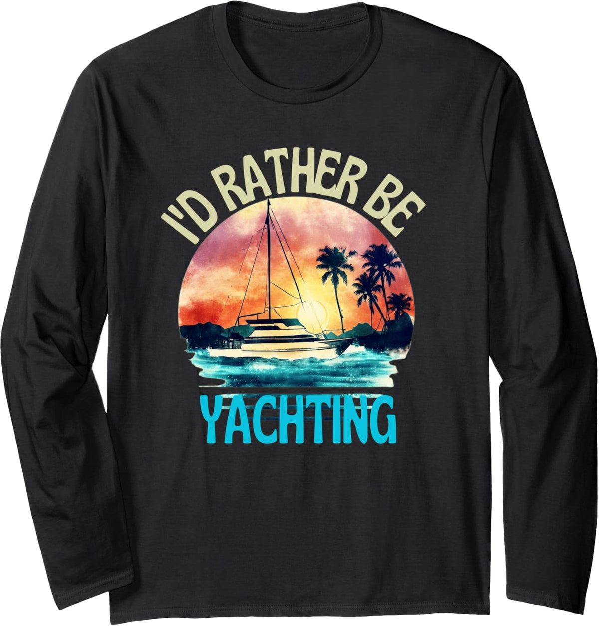 I d Rather Be Yachting Vintage Retro Boating Sailing Lovers Long Sleeve Long Sleeve T Shirt Comfort Fit Gift Ready