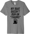 My Boat Doesn t Run On Thanks Funny Expensive Gas Boat Men Premium Apparel Comfort Fit Best Seller Look