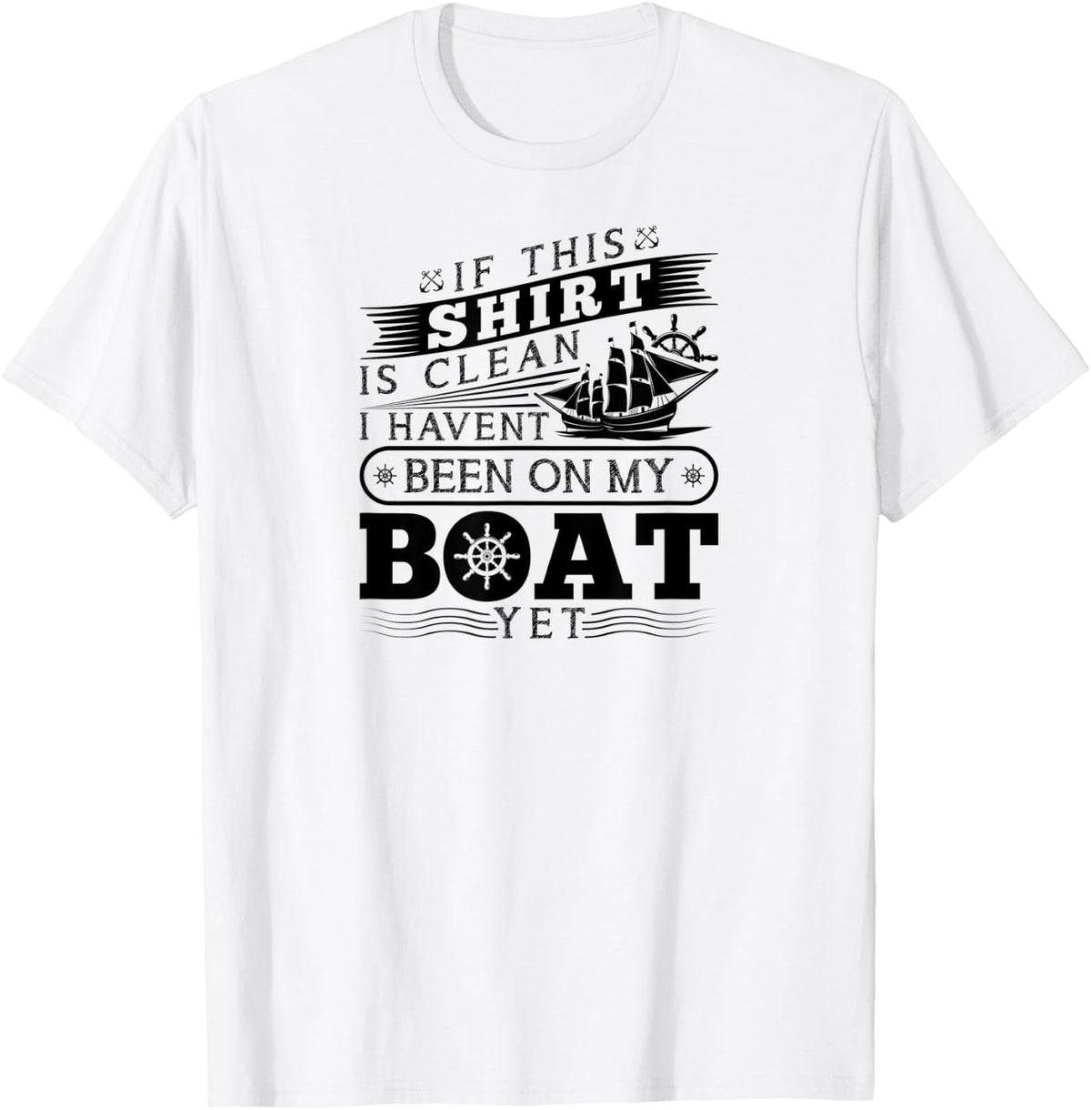 If This Shirt Is Clean I Havent Been On My Boat Yet Captain T Shirt Streetwear Style Fan Favorite