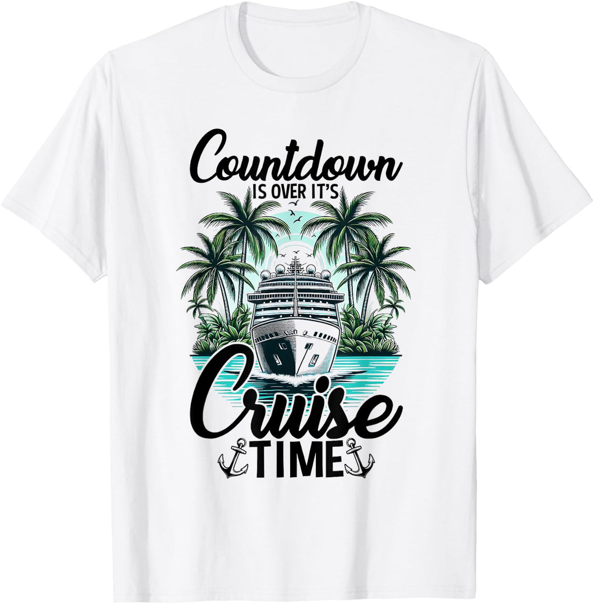 Countdown Is Over It s Cruise Time Co Tee Unisex Adults T Shirt White Small Classic Fit Crew Neck Short Sleeve T Shirt S
