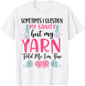 Knitting Knitter Sometimes I Question My Sanity But My Yarn Yarn Supply | Trending 2025 | Best Seller Choice