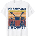 Mens Funny Kayaking I m sexy and I row it Boating Retro Apparel Streetwear Style Fan Favorite