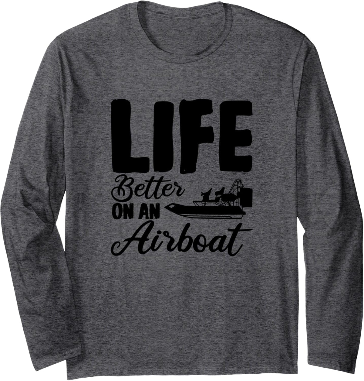 Life Is Better On An Airboat Airboating Fanboat Long Sleeve Long Sleeve T Shirt Premium Print Gift Ready