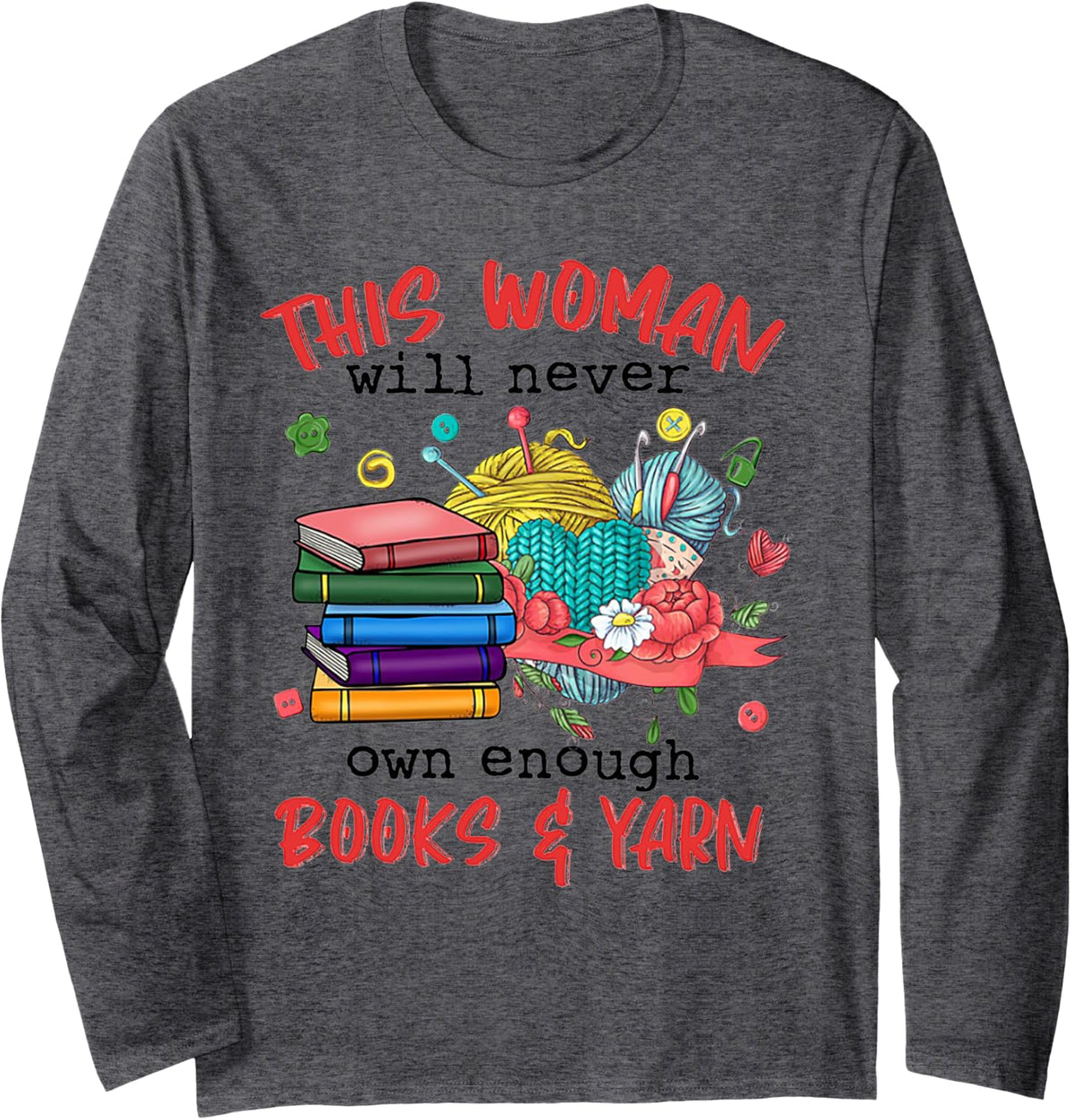 This Woman Will Never Own Enough Books And Yarn Long Sleeve Yarn Supply | Viral US Pick | Best Seller Choice