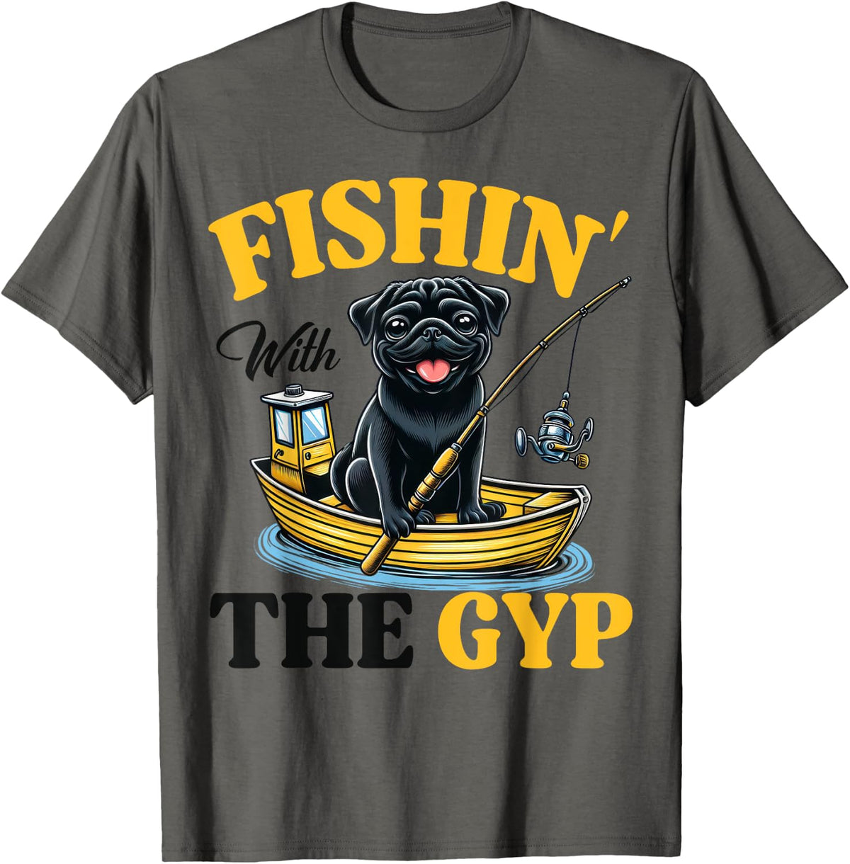 Fishin With The Gyp Pug On Boat Fishing Apparel Streetwear Style Hot Right Now
