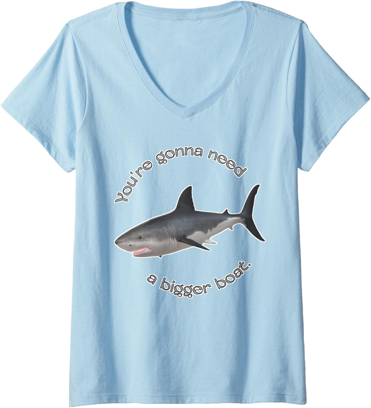 Womens You re Gonna Need A Bigger Boat V Neck Apparel Premium Print Everyday Wear