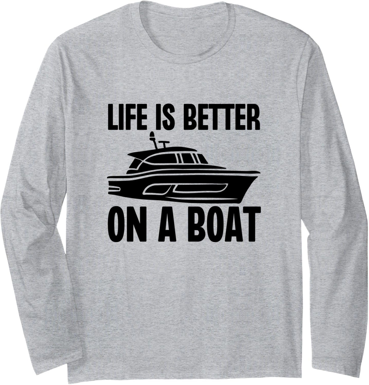 Life is Better on a Boat Owner Captain Boating Boater Long Sleeve Long Sleeve T Shirt Premium Print Best Seller Look