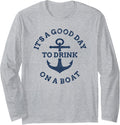 It s A Good Day To Drink On A Boat Lake Day Drinking Long Sleeve Long Sleeve T Shirt Premium Print Best Seller Look
