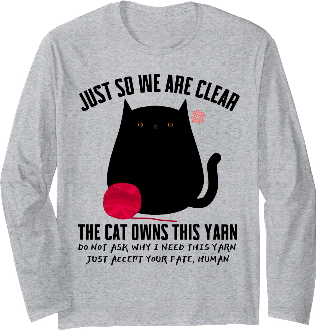 Angry Black Cat Just So We Are Clear The Cat Owns This Yarn Long Sleeve Yarn Supply | Premium Quality | High CTR Title