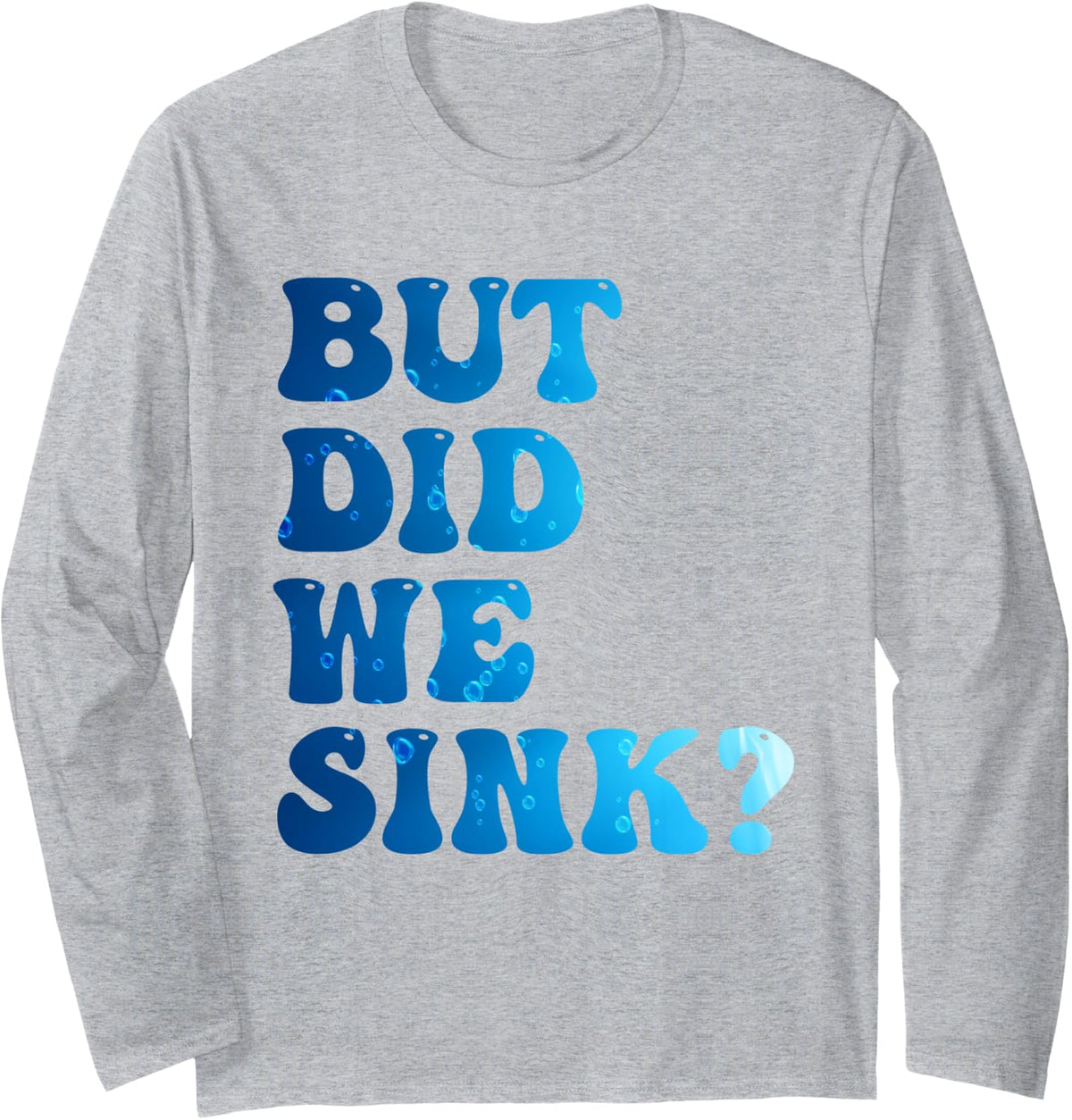But Did We Sink Sailing Boating Pontoon Captain Long Sleeve Long Sleeve T Shirt Comfort Fit Hot Right Now