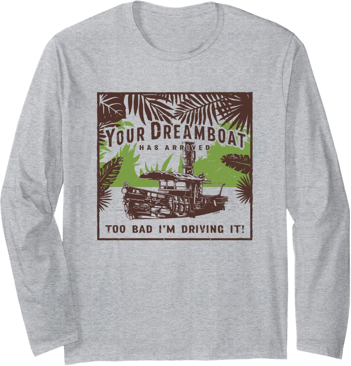 Jungle Cruise Your Dream Boat Has Arrived Long Sleeve Long Sleeve T Shirt Streetwear Style US Top Pick