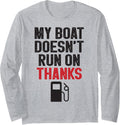 My Boat Doesn t Run On Thanks Funny Boating Gifts Boat Owner Long Sleeve Long Sleeve T Shirt Streetwear Style Fan Favori