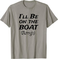 Boating Sailing Pontoon Power Boat Arrgh I ll Be on the Boat Apparel Viral TikTok Find Everyday Wear