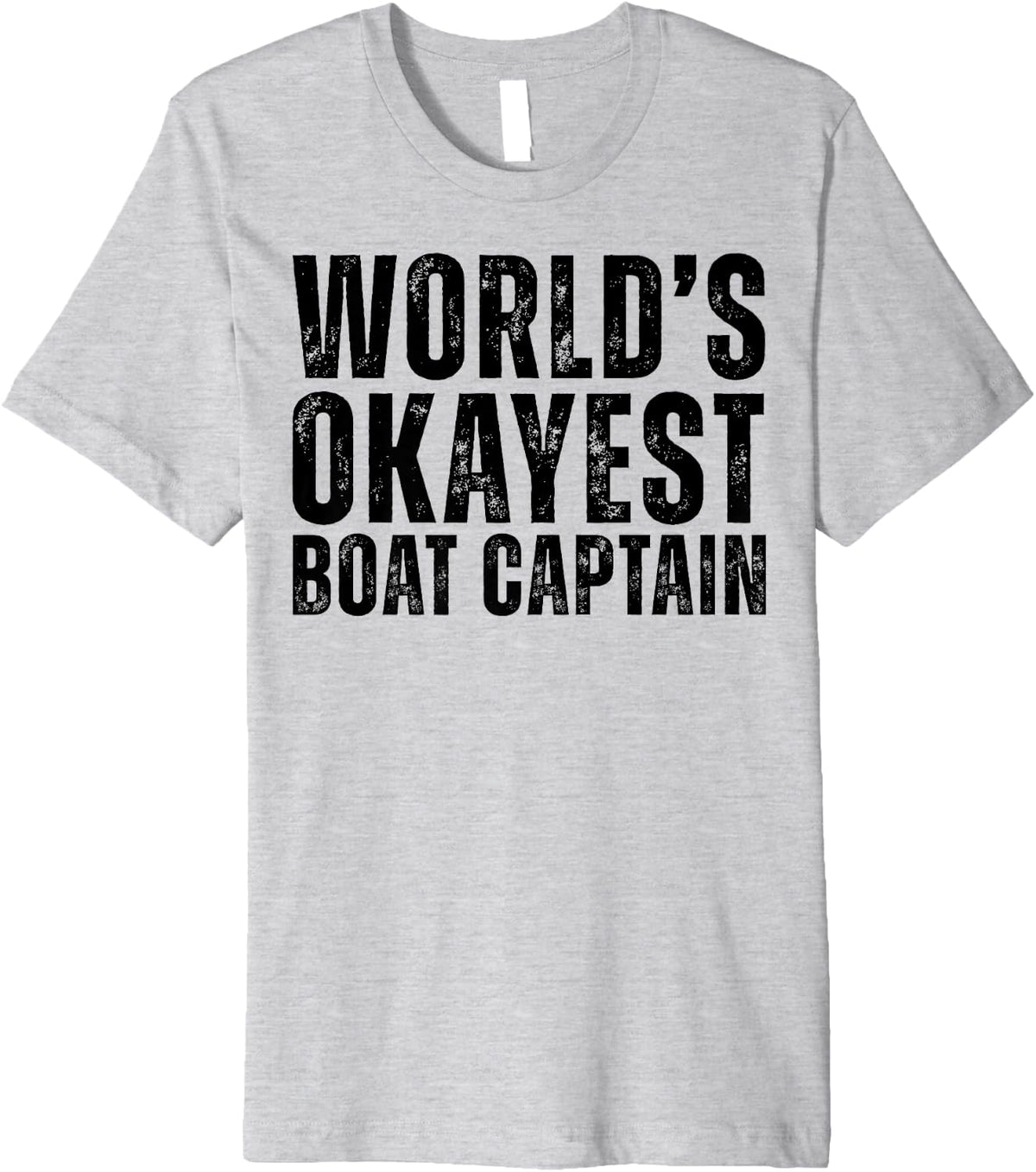Worlds Okayest Boat Captain Funny Boating Premium Apparel Comfort Fit Fan Favorite