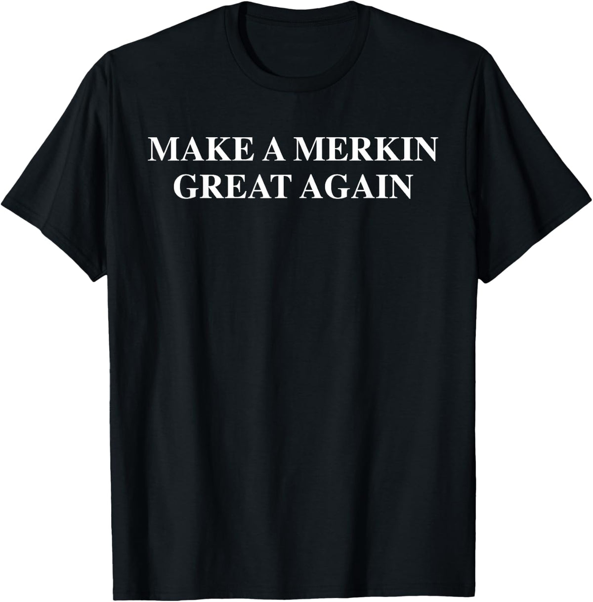Festivallr Make A Merkin Great Again Funny Unisex Adults Black Small Classic Fit Crew Neck Short Sleeve Apparel Premium