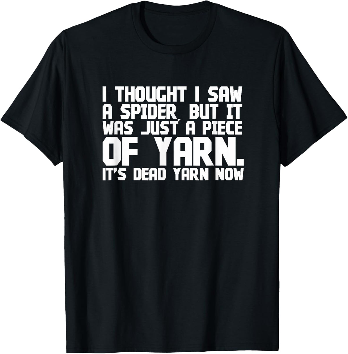 I Thought Saw Spider Funny Dead Piece of Yarn T-Shirt Gift T-Shirt | Premium Quality | Best Seller Choice