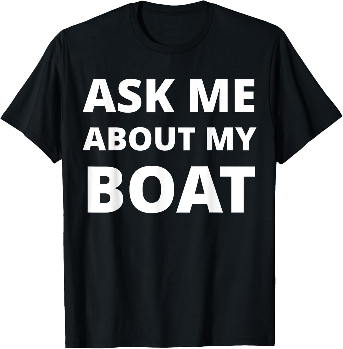 Ask Me About My Boat Apparel Streetwear Style Everyday Wear