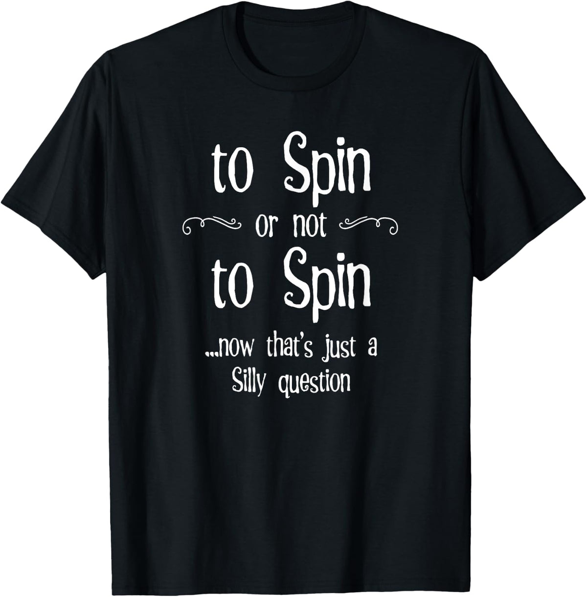 To Spin or not to Spin Silly Question Hand Spinning Wheel Apparel | Viral US Pick | High CTR Title