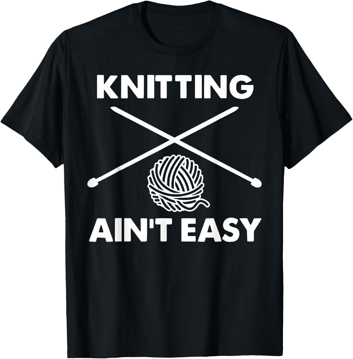 Knitting Ain't Easy Hobby Humor Crocheting Knitter Yarn Yarn Supply | High Search Volume | Best Seller Choice