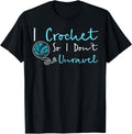 Funny Crochet T-Shirt I Crochet So I Don't Unravel Ball Yarn T-Shirt | Premium Quality | Customer Favorite