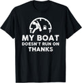 My Boat Doesn t Run On Thanks Boating Design For Boat Owners Apparel High Search Demand US Top Pick