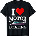I Love Motor Boating Funny Boater Boaters Sailboat Motorboat Apparel Comfort Fit Gift Ready