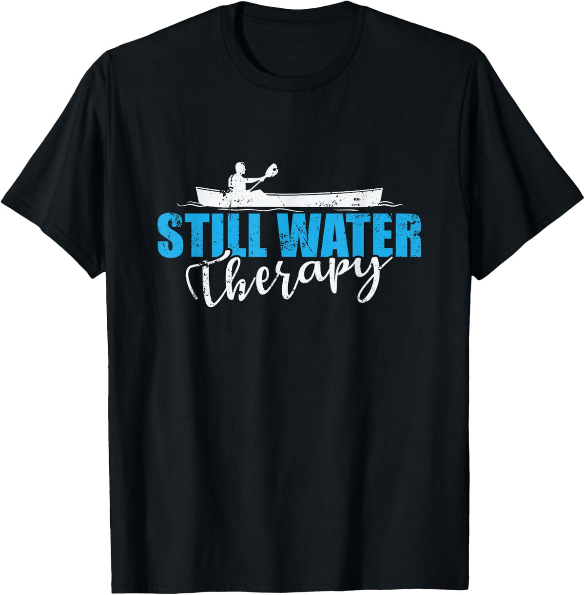 Still Water Therapy Kayak Paddleboat Apparel Streetwear Style Best Seller Look