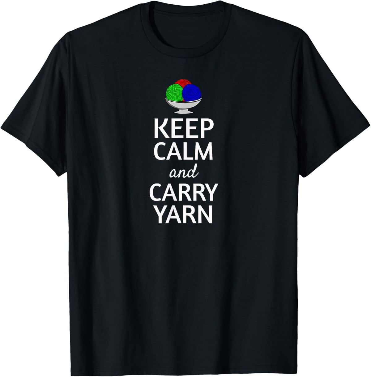 Keep Calm and Carry Yarn Knitting Lovers T-Shirt Yarn Balls T-Shirt | Top Rated | Perfect for Crafters